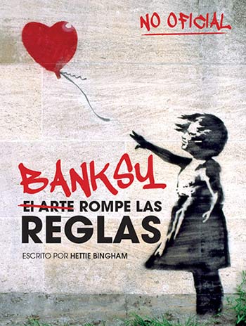 Banksy: El arte rompe las reglas Hettie Bingham